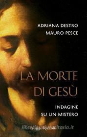 Ebook La morte di Gesù di Adriana Destro, Mauro Pesce edito da Rizzoli