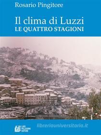 Ebook Il clima di luzzi. Le quattro stagioni di Rosario Pingitore edito da Luigi Pellegrini Editore