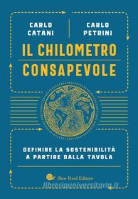 Ebook Il Chilometro consapevole di Carlo Catani, Carlo Petrini edito da Slow Food Editore