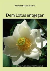 Ebook Dem Lotus entgegen di Martina Bohnet-Gerber edito da Books on Demand