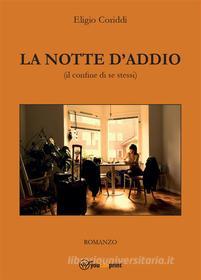 Ebook La notte d'addio (il confine di se stessi) di Eligio Coriddi edito da Youcanprint Self-Publishing