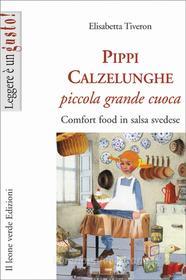 Ebook Pippi Calzelunghe piccola grande cuoca di Elisabetta Tiveron edito da Il Leone Verde Edizioni