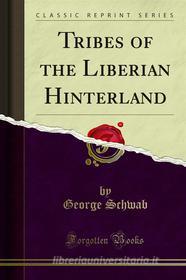 Ebook Tribes of the Liberian Hinterland di George Schwab edito da Forgotten Books