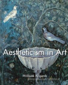 Ebook Aestheticism in Art di William Hogarth edito da Parkstone International