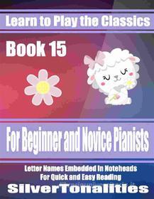 Ebook Learn to Play the Classics Book 15 di Silvertonalities edito da SilverTonalities