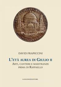Ebook L'età aurea di Giulio II di David Frapiccini edito da Gangemi Editore