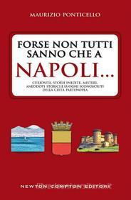 Ebook Forse non tutti sanno che a Napoli... di Maurizio Ponticello edito da Newton Compton Editori