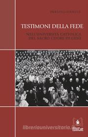 Ebook Testimoni della fede nell'Università Cattolica del Sacro Cuore di Gesù di Pier Luigi Guiducci edito da EDUCatt