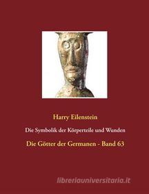 Ebook Die Symbolik der Körperteile und Wunden di Harry Eilenstein edito da Books on Demand