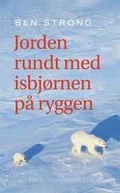 Ebook Jorden rundt med isbjørnen på ryggen di Ben Strong edito da Books on Demand