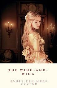 Ebook The Wing-and-Wing di James Fenimore Cooper edito da JH