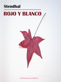Ebook Rojo y blanco di Stendhal edito da E-BOOKARAMA