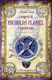 Ebook I segreti di Nicholas Flamel l'immortale - L'Incantatrice di Scott Michael edito da Mondadori