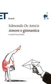 Ebook Amore e ginnastica di De Amicis Edmondo edito da Einaudi