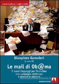 Ebook Le mail di Ob@ma. I nuovi linguaggi per finanziare una campagna elettorale e vincere le elezioni di Gamaleri Gianpiero edito da Armando Editore