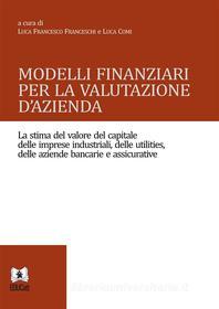 Ebook Modelli finanziari per la valutazione d&apos;azienda di Luca Francesco Franceschi, Luca Comi edito da EDUCatt Università Cattolica