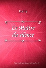 Ebook Le Maître du silence di Delly edito da Classica Libris