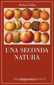 Ebook Una seconda natura di Michael Pollan edito da Adelphi