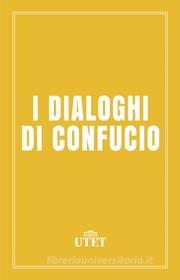 Ebook I dialoghi di Confucio di Confucio edito da UTET