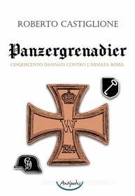 Ebook Panzergrenadier. Cinquecento dannati contro l’Armata Rossa di Roberto Castiglione edito da Antipodes