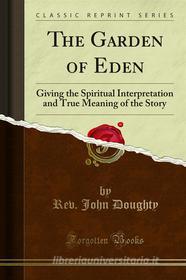 Ebook The Garden of Eden di Rev. John Doughty edito da Forgotten Books