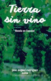 Ebook Tierra sin vino di Jose Miguel Rodriguez Calvo edito da Books on Demand