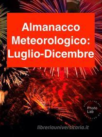 Ebook ALMANACCO METEOROLOGICO 2017: Luglio-Dicembre di Fiorentino Marco Lubelli edito da Fiorentino Marco Lubelli