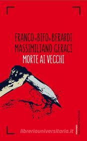 Ebook Morte ai vecchi di Franco «Bifo» Berardi, Massimiliano Geraci edito da Baldini+Castoldi