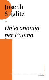 Ebook Un'economia per l'uomo di Joseph Stiglitz edito da Castelvecchi