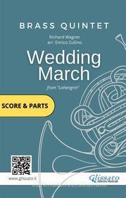 Ebook Brass Quintet/Ensemble: Wedding March by Wagner (score & parts) di Richard Wagner, Enrico Zullino, Brass Series Glissato edito da Glissato Edizioni Musicali