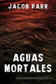 Ebook Aguas Mortales di JACOB PARR edito da Babelcube Inc.