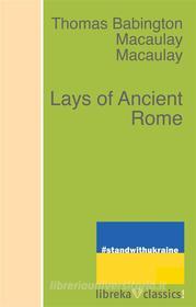 Ebook Lays of Ancient Rome di Thomas Babington Macaulay edito da libreka classics