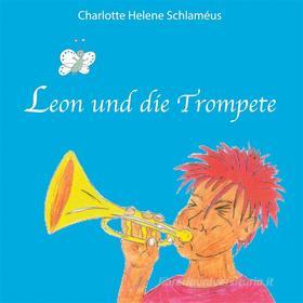 Ebook Leon und die Trompete di Charlotte Helene Schlaméus edito da Books on Demand
