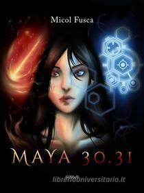 Ebook Maya 30.31 di Micol Fusca edito da Ali Ribelli Edizioni
