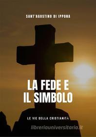 Ebook Le Fede e il simbolo di Sant'Agostino di Ippona edito da Le Vie della Cristianità