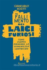 Ebook Il fallimento dei laici furiosi di Bosetti Giancarlo edito da Rizzoli