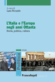 Ebook L' Italia e l'Europa negli anni Ottanta.  Storia, politica, cultura di AA. VV. edito da Franco Angeli Edizioni