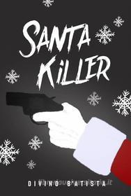 Ebook Santa Killer di Divino B'Atista edito da Babelcube Inc.