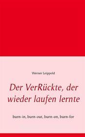 Ebook Der VerRückte, der wieder laufen lernte di Werner Leippold edito da Books on Demand