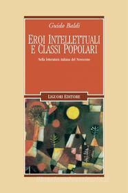 Ebook Eroi intellettuali e classi popolari di Guido Baldi edito da Liguori Editore