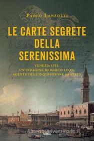 Ebook Le carte segrete della Serenissima di Paolo Lanzotti edito da Tre60