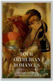 Ebook Four Arthurian Romances di Chretien DeTroyes edito da Qasim Idrees