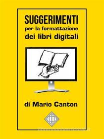 Ebook Suggerimenti per la formattazione dei libri digitali di Mario Canton edito da Mario Canton