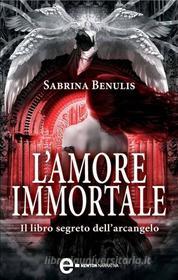 Ebook L'amore immortale di Sabrina Benulis edito da Newton Compton Editori