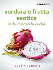 Ebook Verdura e frutta esotica. Se la conosci la cucini di Ferraris Roberta edito da Terre di mezzo