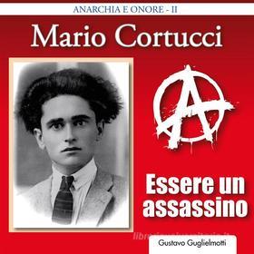 Ebook Mario Cortucci - Essere un assassino di Gustavo Gugliemotti edito da Gustavo Guglielmotti