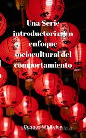 Ebook Una Serie Introductoria: Un Enfoque Sociocultural Del Comportamiento di Connor Whiteley edito da Connor Whiteley