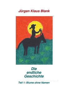 Ebook Die "Endliche Geschichte" di Jürgen Klaus Blank edito da Books on Demand