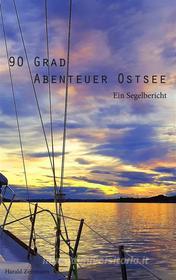 Ebook 90 Grad Abenteuer Ostsee di Harald Zerrmann edito da Books on Demand