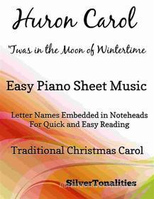 Ebook Huron Carol Twas in the Moon of Wintertime Easy Piano Sheet Music di Silvertonalities edito da SilverTonalities